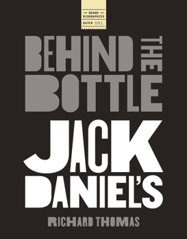 Jack Daniels: Behind the Bottle: The Masters, the Whiskey, and the Legend of the American Icon