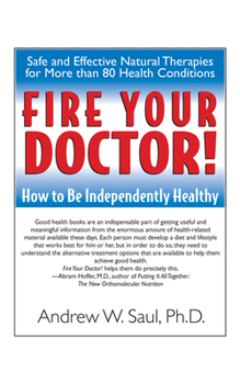 Hardcover Fire Your Doctor!: How to Be Independently Healthy Book