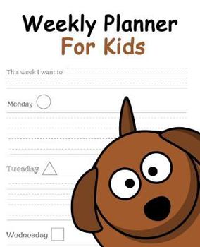 Paperback Weekly Planner for Kids: Fun Weekly Planner - Organizers for Kids - 7.5 X 9.25 (19.05 X 23.495 CM)- 54 Pages -Easy to Use - Great Personalized Book