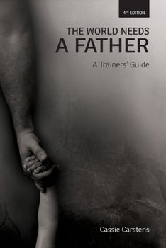 Paperback The World Needs A Father: A Trainer's Guide Book