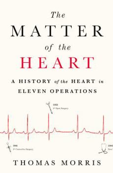 Hardcover The Matter of the Heart: A History of the Heart in Eleven Operations Book