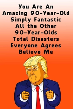 Paperback You Are An Amazing 90-Year-Old Simply Fantastic All the Other 90-Year-Olds: Dotted (DotGraph) Journal / Notebook - Donald Trump 90 Birthday Gift - Imp Book