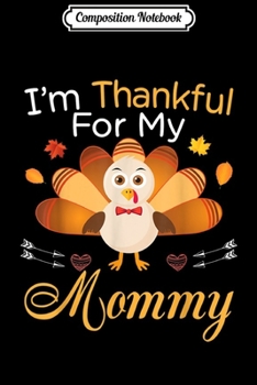 Composition Notebook: I'm Thankful For My Mommy Turkey Thanksgiving Grateful  Journal/Notebook Blank Lined Ruled 6x9 100 Pages