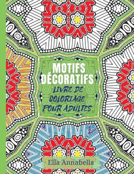 Motifs Décoratifs: Livre de coloriage pour adultes - Relaxation et déstressage