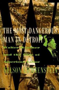 Hardcover The Most Dangerous Man in Detroit: Walter Reuther and the Fate of American Labor Book