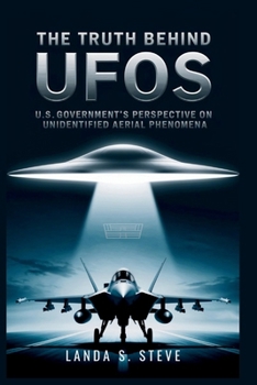 Paperback The Truth Behind UFOs: U.S. Government's Perspective on Unidentified Aerial Phenomena Book