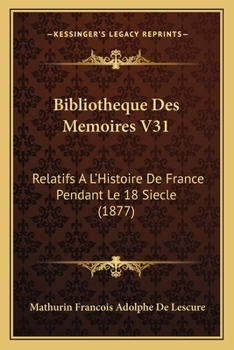 Bibliotheque Des Memoires V31: Relatifs A L'Histoire De France Pendant Le 18 Siecle (1877)