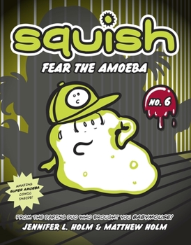 Fear the Amoeba - Book #6 of the Squish