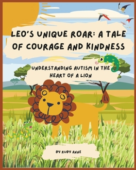 Leo’s Unique Roar: A Tale of Courage and Kindness: Understanding Autism in the Heart of a Lion (Strength in Stories)