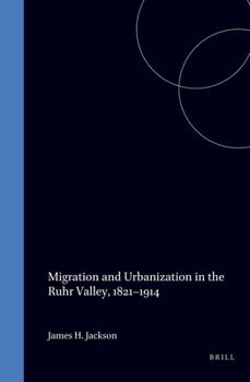 Hardcover Migration and Urbanization in the Ruhr Valley, 1821-1914: Book