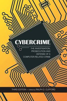 Paperback Cybercrime: The Investigation, Prosecution and Defense of a Computer-Related Crime Book