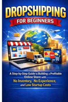 Paperback Dropshipping for Beginners: A Step-by-Step Guide to Building a Profitable Online Store with No Inventory, No Experience, and Low Startup Costs Book