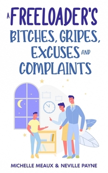 Paperback A Freeloader's Bitches, Gripes, Excuses and Complaints Book