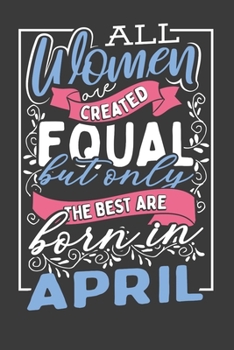 All Women Are Created Equal But Only The Best Are Born In April: Handy Sized Planner To Make Moms Life Easier And More Organized