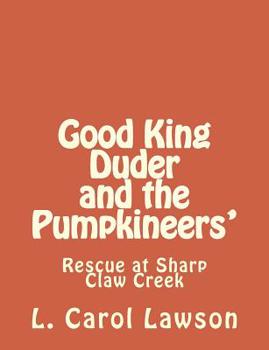 Good King Duder and the Pumpkineers': Rescue at Sharp Claw Creek