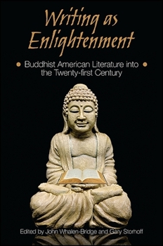 Writing as Enlightenment: Buddhist American Literature into the Twenty-first Century - Book  of the SUNY Series in Buddhism and American Culture