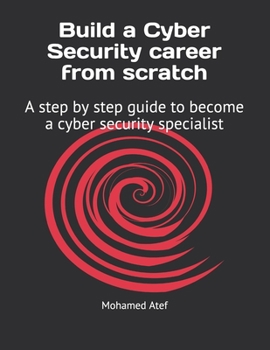 Paperback Build a Cyber Security Career from Scratch: A Step by Step Guide to Become a Cyber Security Specialist Book