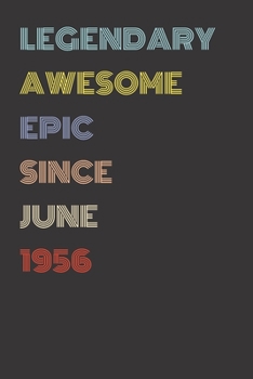 Legendary Awesome Epic Since June 1956 - Birthday Gift For 63 Year Old Men and Women Born in 1956: Blank Lined Retro Journal Notebook, Diary, Vintage Planner