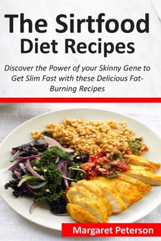 Paperback The Sirtfood Diet Recipes: Discover the Power of your Skinny Gene to Get Slim Fast with these Delicious Fat-Burning Recipes Book