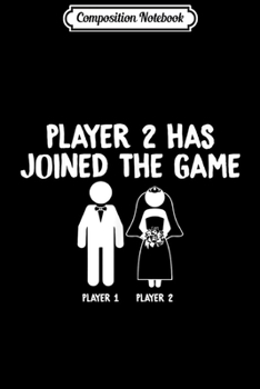 Paperback Composition Notebook: Player 2 Has Joined the Game Marriage Gamer Journal/Notebook Blank Lined Ruled 6x9 100 Pages Book