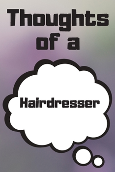 Thoughts of a Hairdresser: Hairdresser Career School Graduation Gift Journal / Notebook / Diary / Unique Greeting Card Alternative