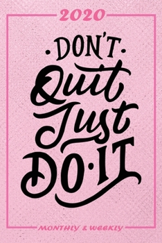 Set My 2020 Goals - Weekly and Monthly Planner: Dont Quit Just Do It January 1, 2020 - December 31, 2020 Monthly Vision Board Goal Setting and Action Calendar