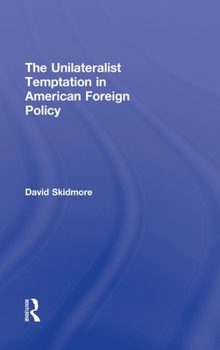 Hardcover The Unilateralist Temptation in American Foreign Policy Book