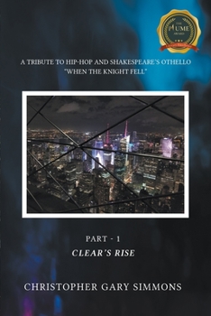 Paperback A Tribute to Hip-Hop and Shakespeare's Othello: "When the Knight Fell" Part - 1: Clear's Rise Book