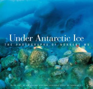 Hardcover Under Antarctic Ice: The Photographs of Norbert Wu Book