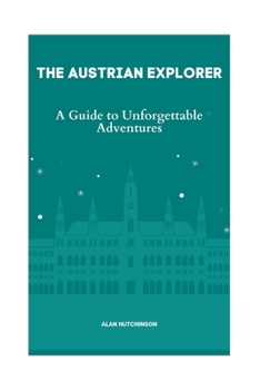 Paperback The Austrian Explorer: A Guide to Unforgettable Adventures Book