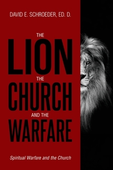 Paperback The Lion, The Church, and The Warfare: Spiritual Warfare and the Church Book