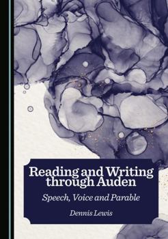 Hardcover Reading and Writing through Auden: Speech, Voice and Parable Book