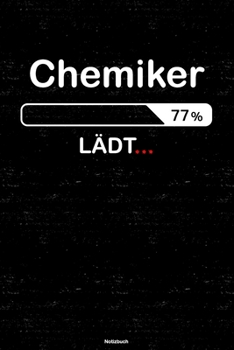 Chemiker Lädt… Notizbuch: Chemiker Journal DIN A5 liniert 120 Seiten Geschenk (German Edition)