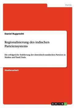 Paperback Regionalisierung des indischen Parteiensystems: Die erfolgreiche Etablierung der drawidisch-tamilischen Parteien in Madras und Tamil Nadu [German] Book