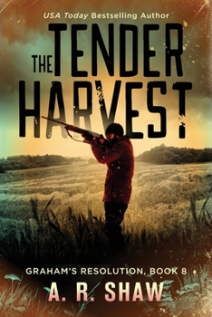The Tender Harvest: A Post-Apocalyptic Survival Fiction Series (Graham's Resolution)