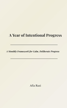 Paperback A Year of Intentional Progress: A Monthly Framework for Calm, Deliberate Progress Book