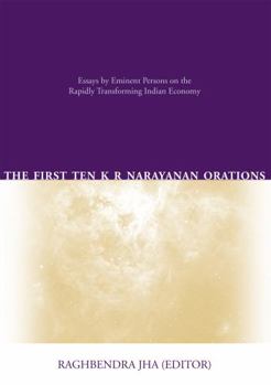 Paperback The First Ten K R Narayanan Orations: Essays by Eminent Persons on the Rapidly Transforming Indian Economy Book