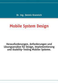 Paperback Mobile System Design: Herausforderungen, Anforderungen und Lösungsansätze für Design, Implementierung und Usability-Testing Mobiler Systeme. [German] Book