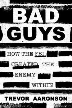 Hardcover Bad Guys: How the FBI Created the Enemy Within Book