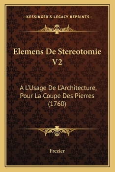 Paperback Elemens De Stereotomie V2: A L'Usage De L'Architecture, Pour La Coupe Des Pierres (1760) [French] Book