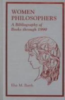 Hardcover Women Philosophers: A Bibliography of Books Through 1990 Book