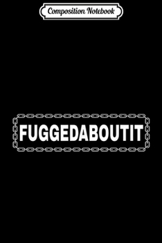 Paperback Composition Notebook: Fuggedaboutit NY Italian Mob Journal/Notebook Blank Lined Ruled 6x9 100 Pages Book