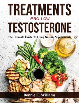 Paperback Treatments for Low Testosterone: The Ultimate Guide To Using Natural Supplements Book