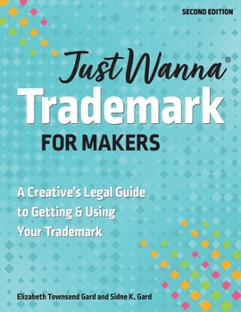 Paperback Just Wanna Trademark for Makers: A Creative's Legal Guide to Getting & Using Your Trademark Book