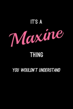 It's A Maxine Thing, You Wouldn't Understand: Personalized Notebook Journal With Name Blank Lined Customized Diary Logbook Gifts