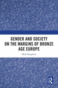 Gender and Society on the Margins of Bronze Age Europe