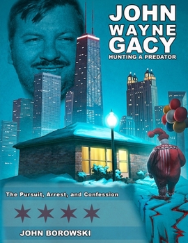 Paperback John Wayne Gacy Hunting a Predator: The Pursuit, Arrest, and Confession Book