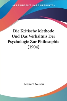 Paperback Die Kritische Methode Und Das Verhaltnis Der Psychologie Zur Philosophie (1904) [German] Book