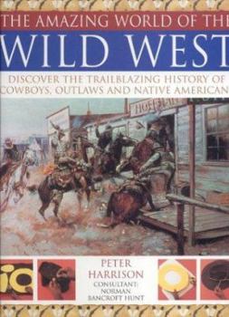 Hardcover The Amazing World of the Wild West: Discover the Trailblazing History of Cowboys, Outlaws and Native Americans Book