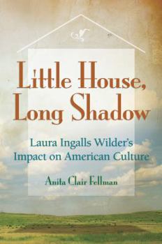 Hardcover Little House, Long Shadow: Laura Ingalls Wilder's Impact on American Culture Book